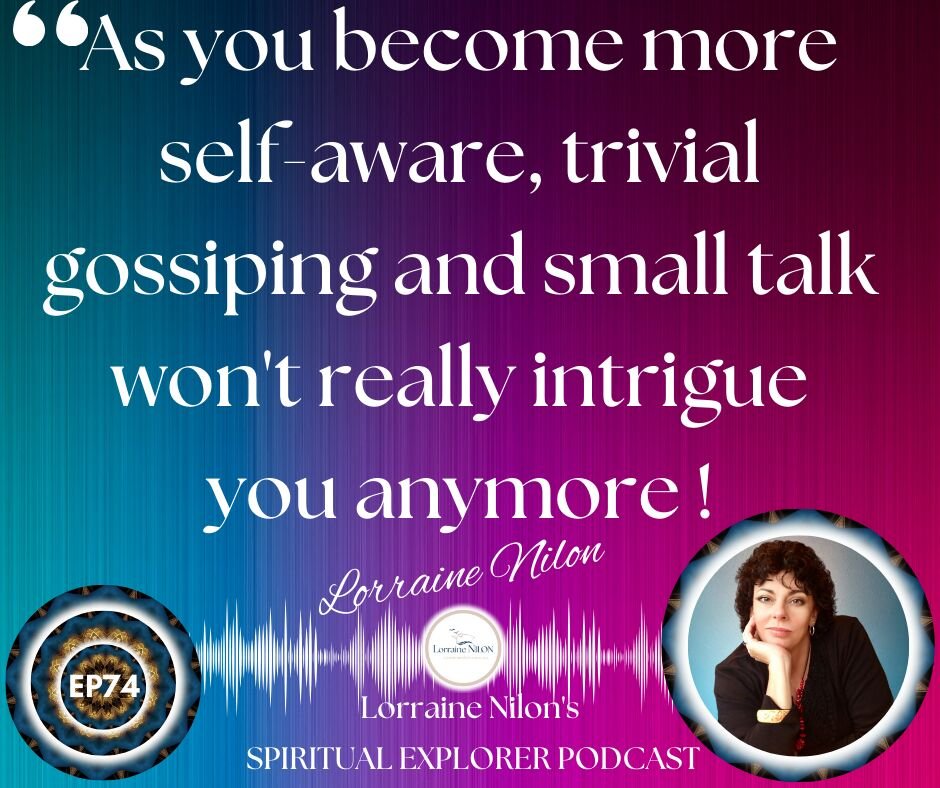 Photo of Lorraine Nilon and self awareness quote: As you become more self-aware, trivial gossiping and small talk won't really intrigue you anymore! 