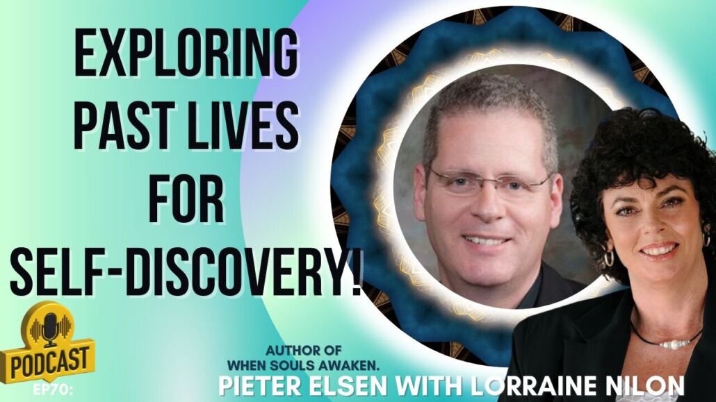 Exploring Past Lives for Self-Discovery - podcast art cover within photo of Pieter Elsen author of When Souls Awaken and Self-help author and podcaster Lorraine Nilon