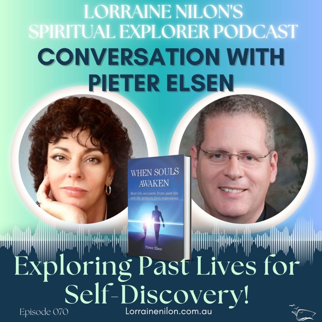 Spiritual podcast host Lorraine Nilon and Pieter Elsen-past lives author Ep70- Exploring Past Lives for self-discovery
