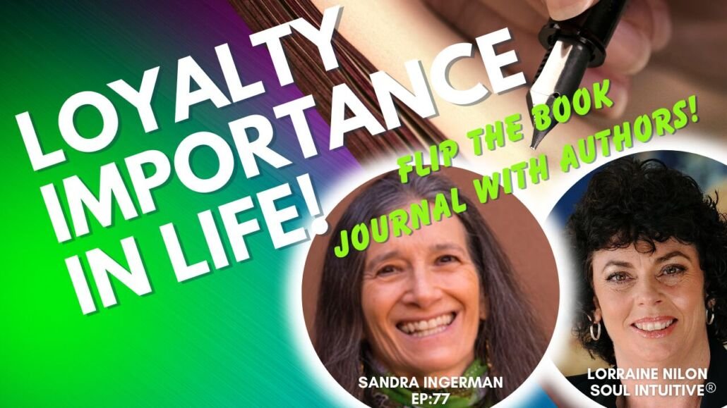 Phot of Lorraine Nilon and Sandra Ingerman - Journaling about the importance of Loyalty - embracing ancient wisdom with the journaling prompts - flip the book on you tube